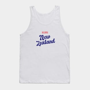 But There's No Place Like New Zealand Tank Top